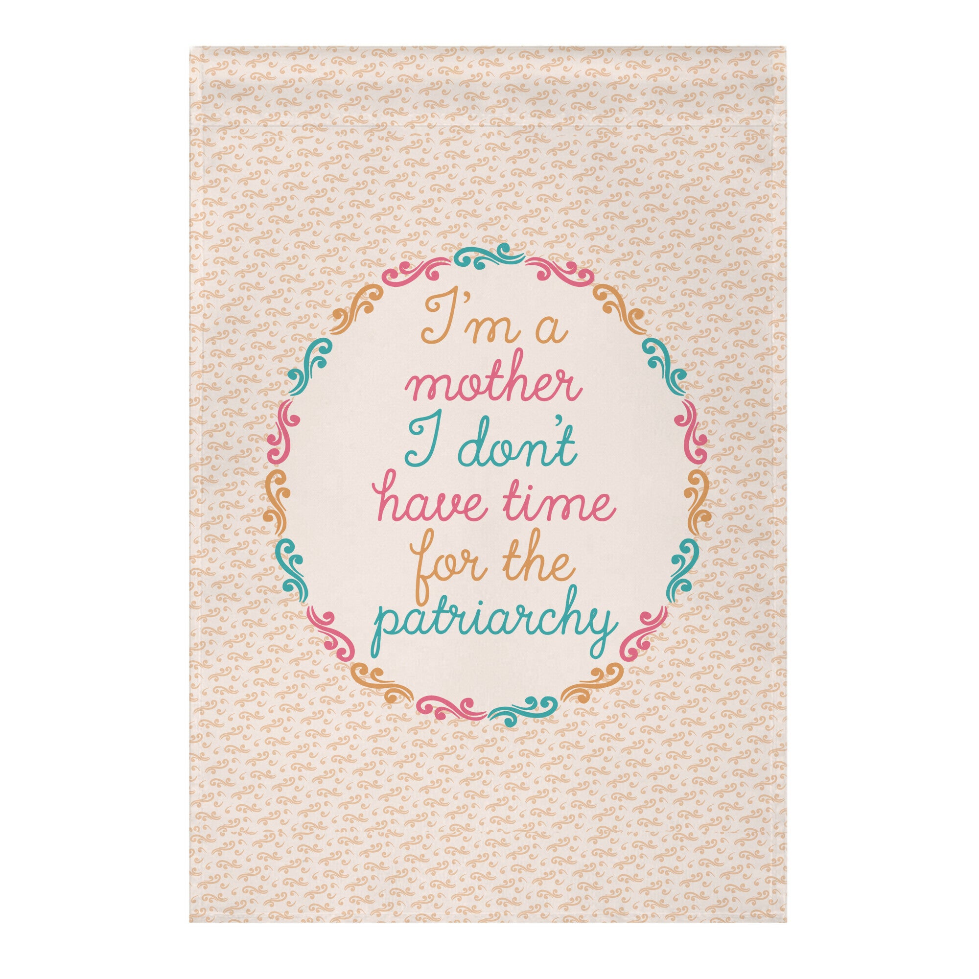 I'm a Mother I Don't Have Time For The Patriarchy Garden Flag